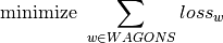 &\text{minimize }\sum_{w \in WAGONS} loss_w\\