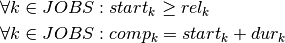 &\forall k \in JOBS : start_k \geq rel_k\\
&\forall k \in JOBS : comp_k = start_k + dur_k\\