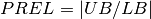 PREL = \left|{UB/LB}\right|