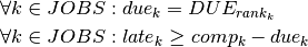 &\forall k \in JOBS : due_k = DUE_{rank_k}\\
&\forall k \in JOBS : late_k \geq comp_k - due_k\\