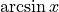 \arcsin x