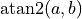 \operatorname{atan2}(a, b)