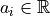 a_i \in \mathbb{R}