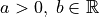 a > 0,\; b \in \mathbb{R}