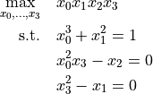 \max_{x_0,\ldots,x_3} \quad & x_0 x_1 x_2 x_3 \\
\text{s.t.} \quad           & x_0^3 + x_1^2 = 1 \\
                            & x_0^2 x_3 - x_2 = 0 \\
                            & x_3^2 - x_1 = 0