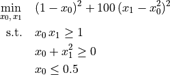 \min_{x_0,\, x_1} \quad & (1 - x_0)^2 + 100\,(x_1 - x_0^2)^2\\
\text{s.t.} \quad        & x_0 \, x_1 \geq 1 \\
                          & x_0 + x_1^2 \geq 0 \\
                          & x_0 \leq 0.5