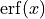 \operatorname{erf}(x)