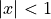 |x| < 1