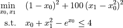 \min_{x_0,\, x_1} \quad & (1 - x_0)^2 + 100\,(x_1 - x_0^2)^2\\
\text{s.t.} \quad        & x_0 + x_1^2 - e^{x_0} \leq 4