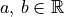 a,\, b \in \mathbb{R}